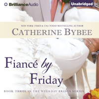 Catherine Bybee - Fiancé by Friday: Weekday Brides, Book 3 (Unabridged) artwork