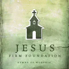 Jesus, Firm Foundation: Hymns of Worship by Various Artists album reviews, ratings, credits