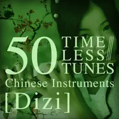 50 Timeless Tunes: Chinese Instruments - Dizi by Various Artists album reviews, ratings, credits