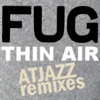 Fug - Thin Air (Atjazz Vocal Mix)