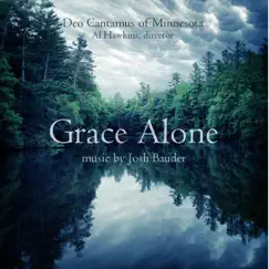Grace Alone: Music By Josh Bauder by Deo Cantamus of Minnesota & Al Hawkins album reviews, ratings, credits