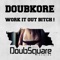 Work It Out B*tch ! - DoubKore lyrics