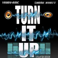 Turn It Up - Single by Ya-Boy A.M.C. & Shone Hyatt album reviews, ratings, credits