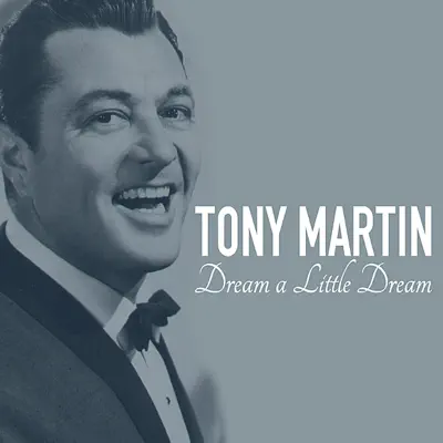 Dream A Little Dream - Tony Martin Dream A Little Dream - Tony Martin