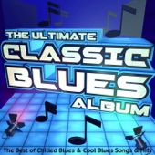 The Ultimate Classic Blues Album: The Best of Chilled Blues & Cool Blues Songs & Hits artwork