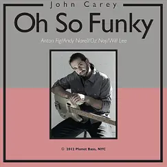 Oh So Funky (feat. Anton Fig, Andy Narell, Oz Noy & Will Lee) by John Carey album reviews, ratings, credits