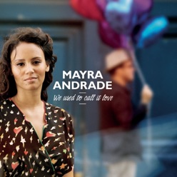 Lyrics To The Song We Used To Call It Love Mayra Andrade