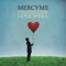 Won't You Be My Love - MercyMe lyrics