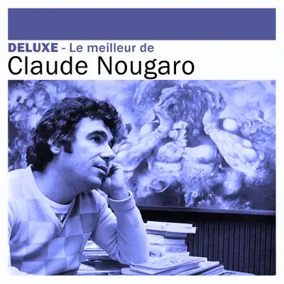 Deluxe: Le meilleur de Claude Nougaro - Claude Nougaro