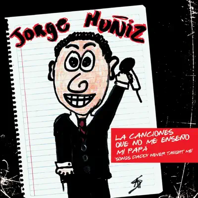 Las Canciónes Que Mi Papá No Me Enseño - Jorge Muñiz Las Canciónes Que Mi Papá No Me Enseño - Jorge Muñiz
