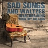 Sad Songs and Waltzes: Heartbreaking Country Ballads