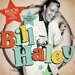 Bill Haley: Rock Around the Clock and Greatest Hits (Remastered) - Bill Haley