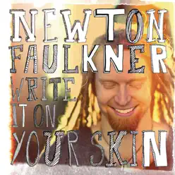 Write It On Your Skin (Deluxe Edition) - Newton Faulkner