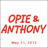 Opie & Anthony, May 31, 2012 - Opie & Anthony