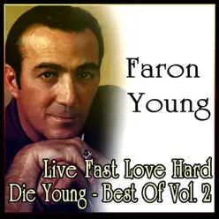 Live Fast Love Hard Die Young - Best of Vol. 2 - Faron Young