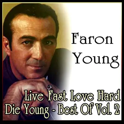 Live Fast Love Hard Die Young - Best of Vol. 2 - Faron Young