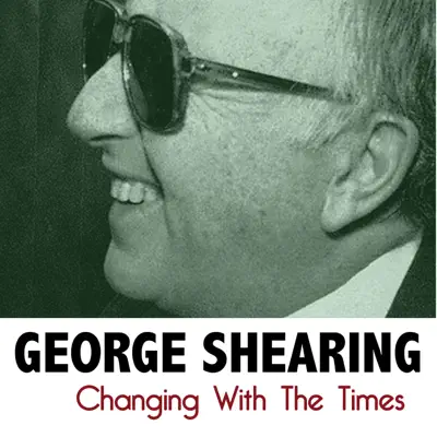Changing with the Times - George Shearing