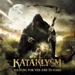 Waiting For the End To Come - Kataklysm