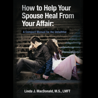 Linda J. MacDonald - How to Help Your Spouse Heal from Your Affair: A Compact Manual for the Unfaithful (Unabridged) artwork