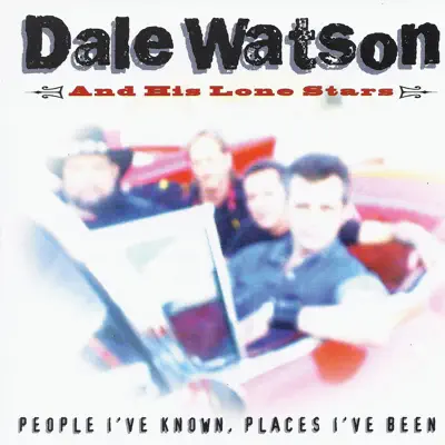 People I've Known Places I've Been - Dale Watson
