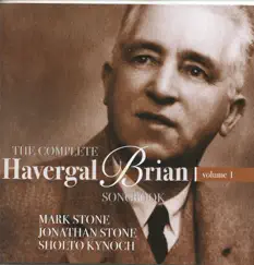 The Complete Havergal Brian Songbook, Vol. 1 by Sholto Kynoch, Mark Stone & Jonathan Stone album reviews, ratings, credits