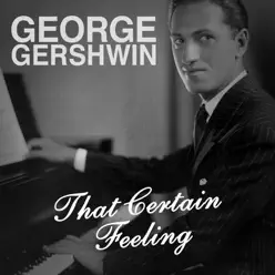 That Certain Feeling - George Gershwin