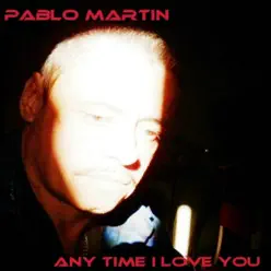 Anytime I Love You - Single - Pablo Martín