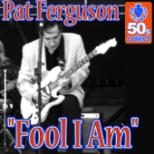 Pat Ferguson - Fool I Am (Remastered)