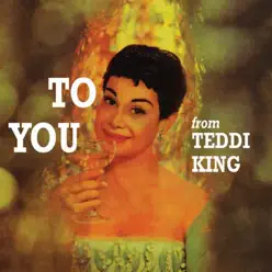 To You from Teddi King (Remastered) - Teddi King To You from Teddi King (Remastered) - Teddi King