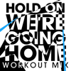 Hold On We're Going Home (Workout Extended Remix) - Power Music Workout