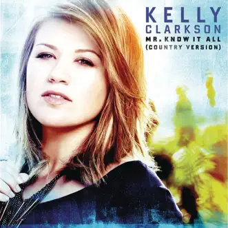 Mr. Know It All (Country Version) - Single by Kelly Clarkson album reviews, ratings, credits