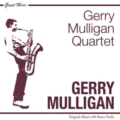 The Gerry Mulligan Quartet (Original Album Plus Bonus Tracks) - Gerry Mulligan The Gerry Mulligan Quartet (Original Album Plus Bonus Tracks) - Gerry Mulligan