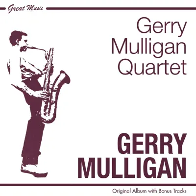 The Gerry Mulligan Quartet (Original Album Plus Bonus Tracks) - Gerry Mulligan The Gerry Mulligan Quartet (Original Album Plus Bonus Tracks) - Gerry Mulligan