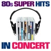 80s Super Hits In Concert