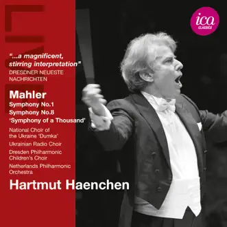 Mahler: Symphonies Nos. 1 & 8 by Hartmut Haenchen, Netherlands Philharmonic Orchestra, Kurt Rydl, John Brocheler, Glenn Winslade, Angela-Maria Blasi, Catherine Keen, Rita Cullis, Reinhild Runkel, Dresden Philharmonic Children's Choir, Ukrainian Radio Choir, Ukrainian National Capella 