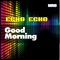 Good Morning (Andy Caldwell & Remy Le Duc Mix) - Echo Echo lyrics