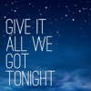 Give It All We Got Tonight - Single