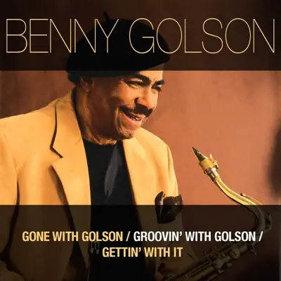 Gone With Golson / Groovin' With Golson / Gettin' With It - Benny Golson Gone With Golson / Groovin' With Golson / Gettin' With It - Benny Golson