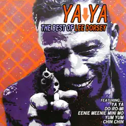 Ya Ya: The Best of Lee Dorsey - Lee Dorsey Ya Ya: The Best of Lee Dorsey - Lee Dorsey