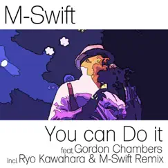 You Can Do It (feat. Gordon Chambers) - Single by M-Swift album reviews, ratings, credits