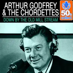 Down by the Old Mill Stream (Remastered) - Single - Arthur Godfrey Down by the Old Mill Stream (Remastered) - Single - Arthur Godfrey