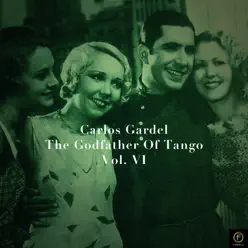 Carlos Gardel, The Godfather Of Tango, Vol. 6 - Carlos Gardel