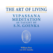 The Art of Living: Vipassana Meditation as Taught by S. N. Goenka - William Hart