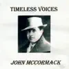 Timeless Voices: John McCormack album lyrics, reviews, download
