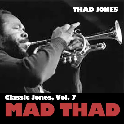 Classic Jones, Vol. 7: Mad Thad - Thad Jones Classic Jones, Vol. 7: Mad Thad - Thad Jones