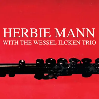 Herbie Mann With the Wessel Ilcken Trio (Remastered) - Herbie Mann Herbie Mann With the Wessel Ilcken Trio (Remastered) - Herbie Mann