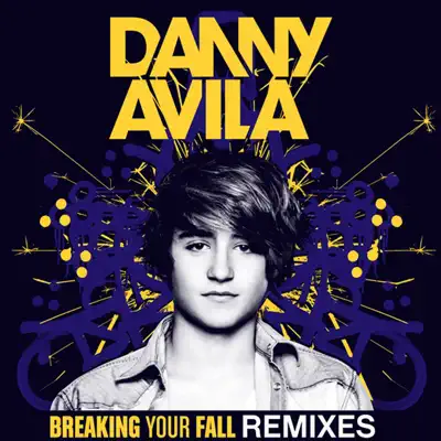 Breaking Your Fall (Remixes) - EP - Danny Avila Breaking Your Fall (Remixes) - EP - Danny Avila