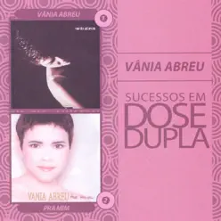 Sucessós Em Dose Dupla: Vania Abreu - Vânia Abreu