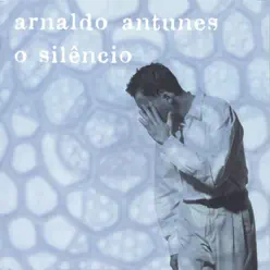 O Silêncio - Arnaldo Antunes