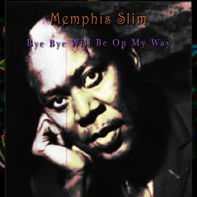 Bye Bye, Will Be On My Way - Memphis Slim Bye Bye, Will Be On My Way - Memphis Slim
